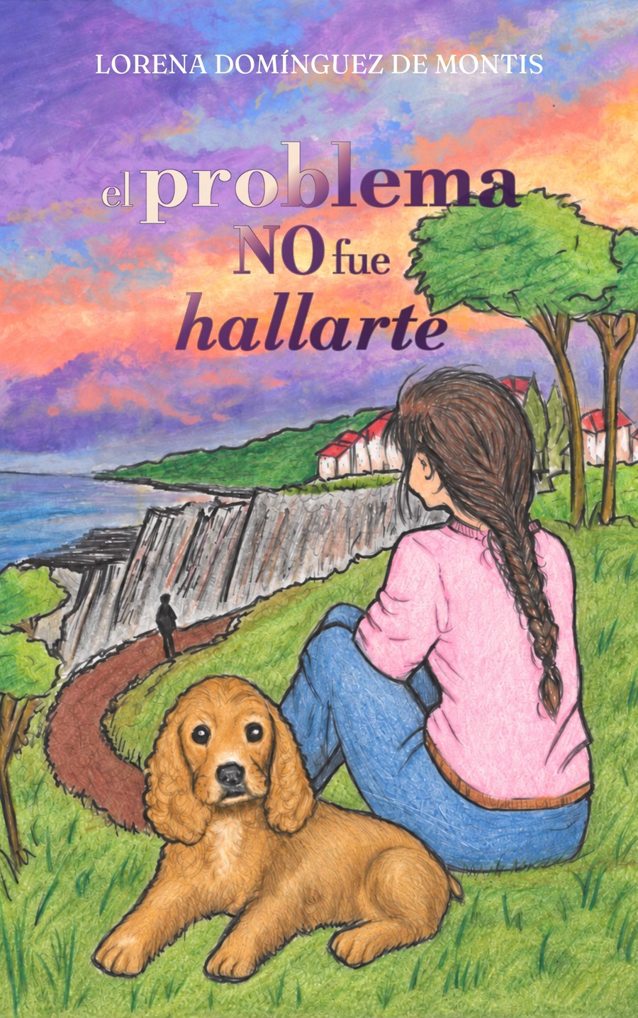 Portada de El problema no fue hallarte: una mujer sentada de espaldas en un paseo junto al mar, con una perra cocker spaniel a su lado.